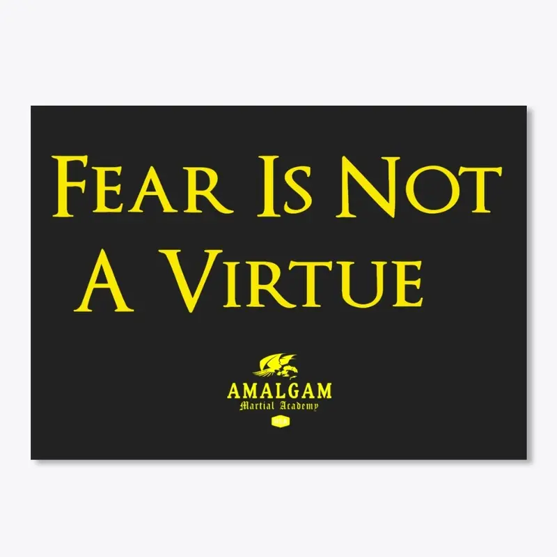 Fear Is Not A Virtue