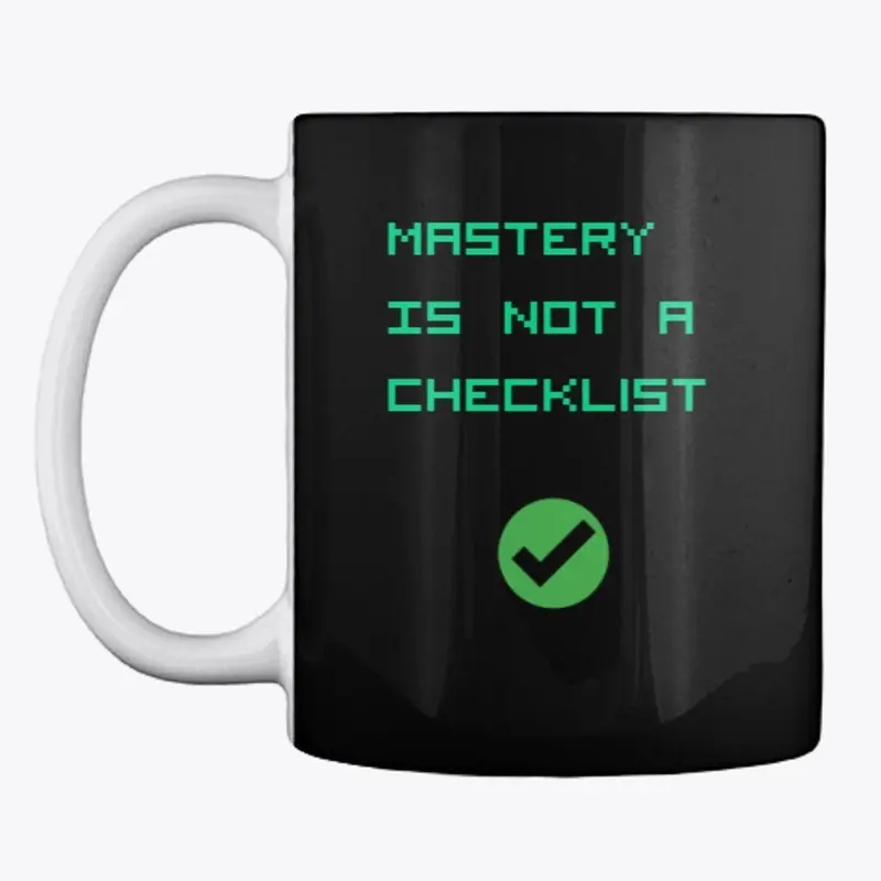 Mastery Is Not A Checklist